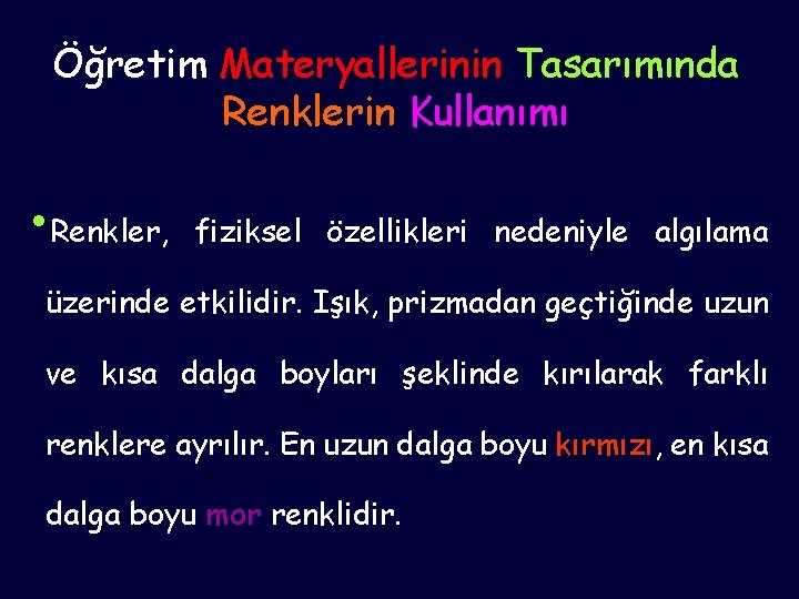 Öğretim Materyallerinin Tasarımında Renklerin Kullanımı • Renkler, fiziksel özellikleri nedeniyle algılama üzerinde etkilidir. Işık,