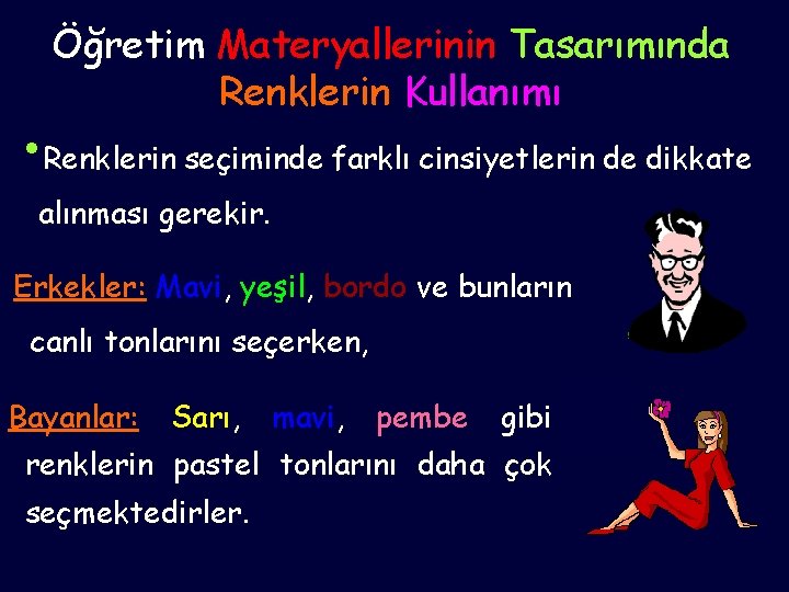 Öğretim Materyallerinin Tasarımında Renklerin Kullanımı • Renklerin seçiminde farklı cinsiyetlerin de dikkate alınması gerekir.