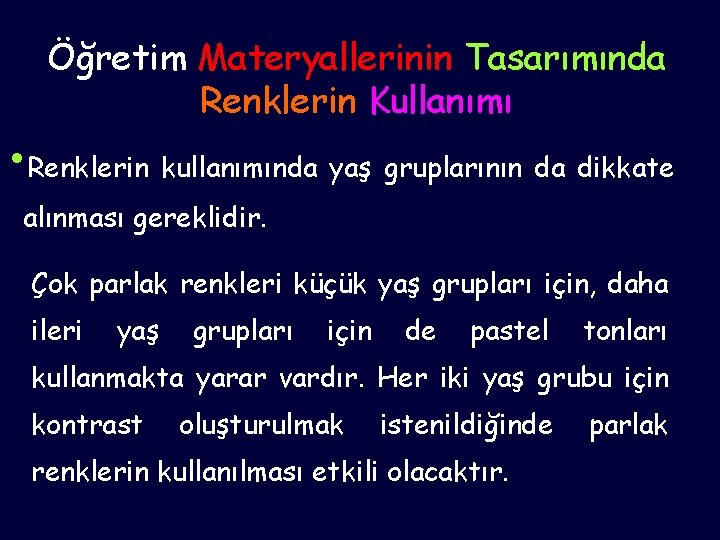 Öğretim Materyallerinin Tasarımında Renklerin Kullanımı • Renklerin kullanımında yaş gruplarının da dikkate alınması gereklidir.