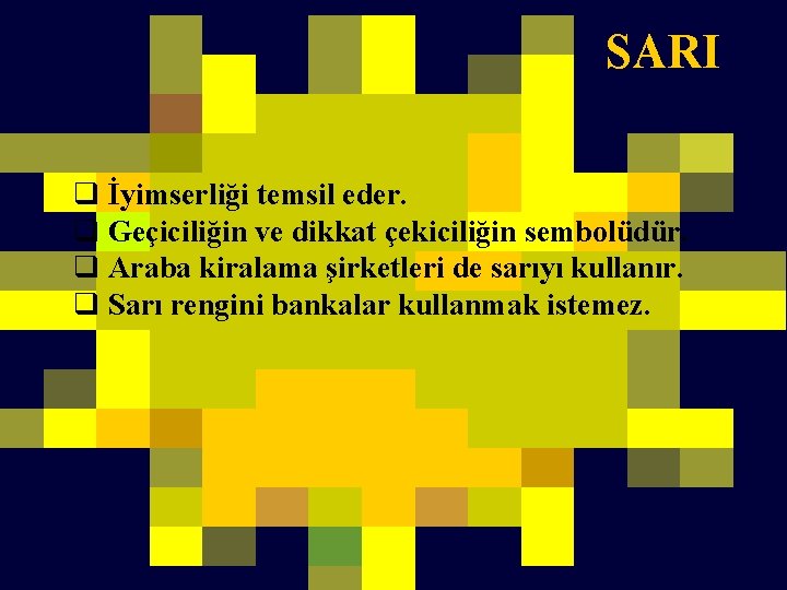 SARI q İyimserliği temsil eder. q Geçiciliğin ve dikkat çekiciliğin sembolüdür. q Araba kiralama