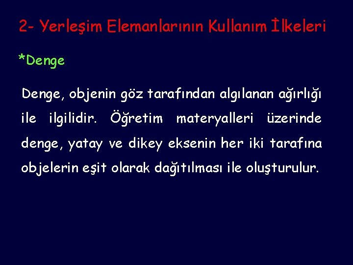 2 - Yerleşim Elemanlarının Kullanım İlkeleri *Denge, objenin göz tarafından algılanan ağırlığı ile ilgilidir.