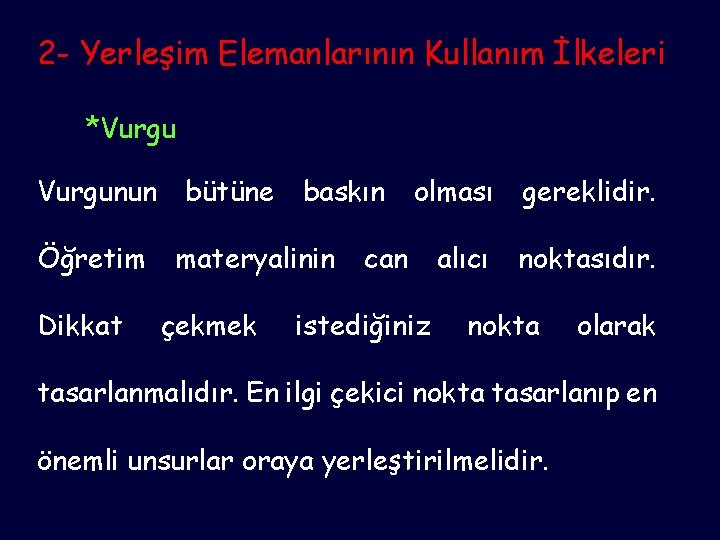 2 - Yerleşim Elemanlarının Kullanım İlkeleri *Vurgunun Öğretim Dikkat bütüne baskın materyalinin çekmek olması