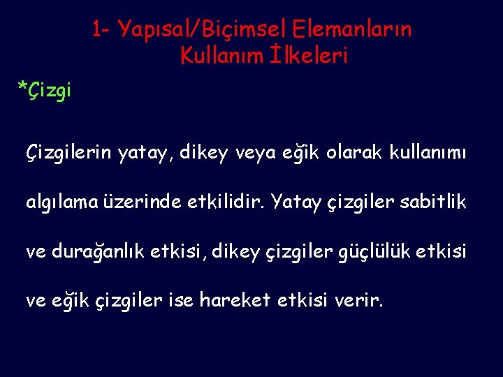 1 - Yapısal/Biçimsel Elemanların Kullanım İlkeleri *Çizgilerin yatay, dikey veya eğik olarak kullanımı algılama