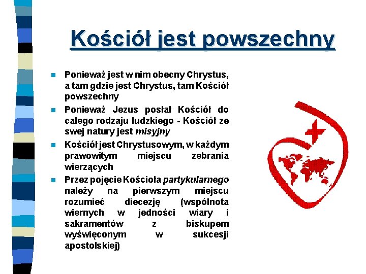 Kościół jest powszechny n n Ponieważ jest w nim obecny Chrystus, a tam gdzie