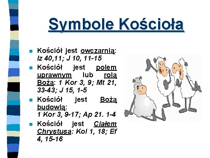 Symbole Kościoła n n Kościół jest owczarnią: Iz 40, 11; J 10, 11 -15