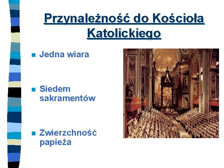 Przynależność do Kościoła Katolickiego n Jedna wiara n Siedem sakramentów n Zwierzchność papieża 