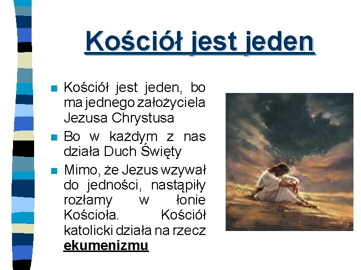 Kościół jest jeden n Kościół jest jeden, bo ma jednego założyciela Jezusa Chrystusa Bo