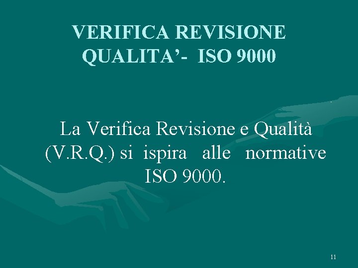 VERIFICA REVISIONE QUALITA’- ISO 9000 La Verifica Revisione e Qualità (V. R. Q. )