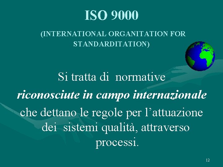 ISO 9000 (INTERNATIONAL ORGANITATION FOR STANDARDITATION) Si tratta di normative riconosciute in campo internazionale