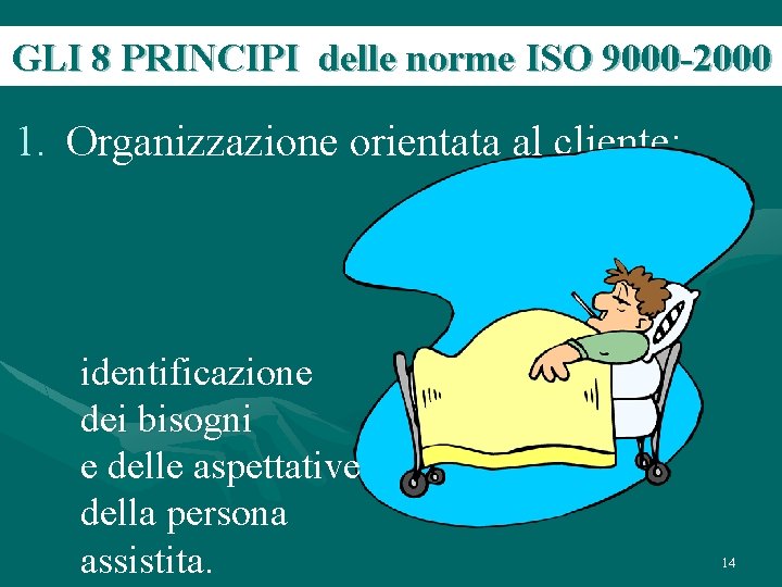 GLI 8 PRINCIPI delle norme ISO 9000 -2000 1. Organizzazione orientata al cliente: identificazione