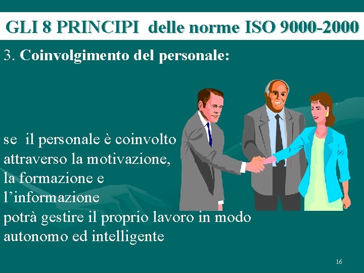 GLI 8 PRINCIPI delle norme ISO 9000 -2000 3. Coinvolgimento del personale: se il