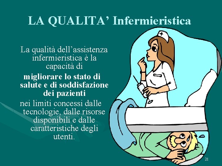 LA QUALITA’ Infermieristica La qualità dell’assistenza infermieristica è la capacità di migliorare lo stato