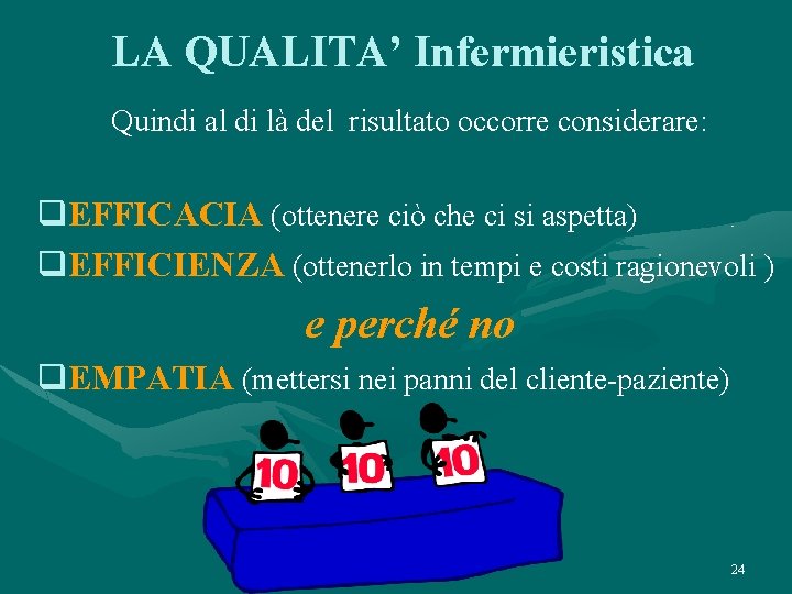 LA QUALITA’ Infermieristica Quindi al di là del risultato occorre considerare: q. EFFICACIA (ottenere