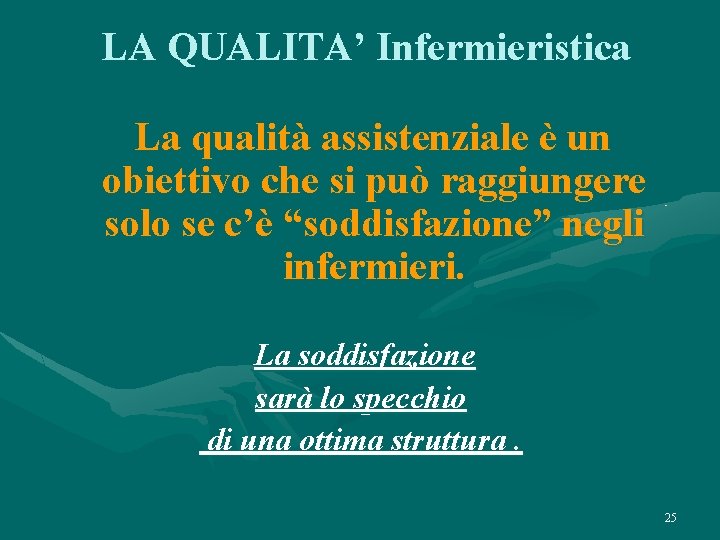 LA QUALITA’ Infermieristica La qualità assistenziale è un obiettivo che si può raggiungere solo