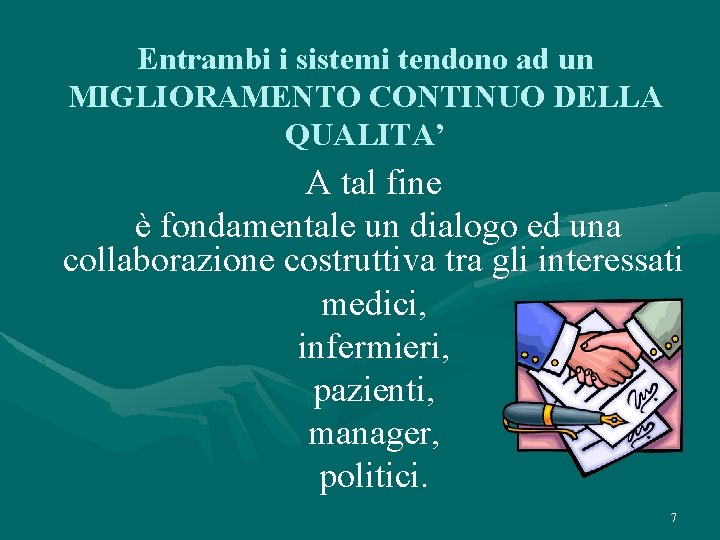 Entrambi i sistemi tendono ad un MIGLIORAMENTO CONTINUO DELLA QUALITA’ A tal fine è