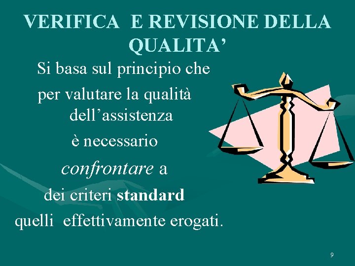 VERIFICA E REVISIONE DELLA QUALITA’ Si basa sul principio che per valutare la qualità