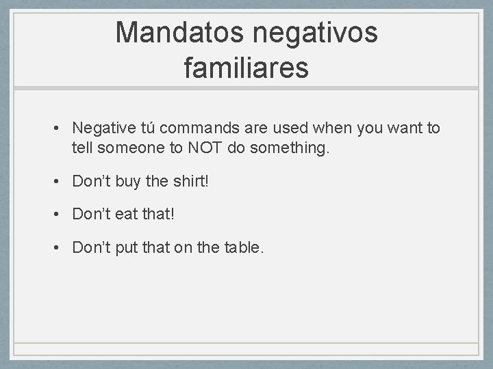 Mandatos negativos familiares • Negative tú commands are used when you want to tell