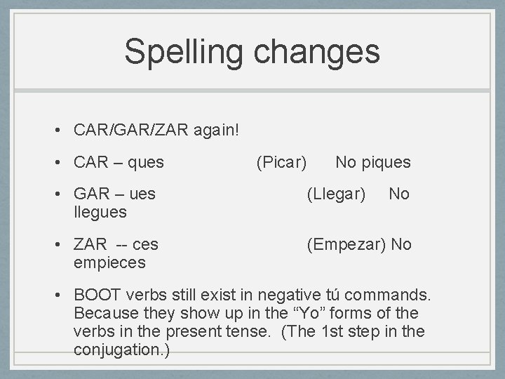 Spelling changes • CAR/GAR/ZAR again! • CAR – ques (Picar) No piques • GAR