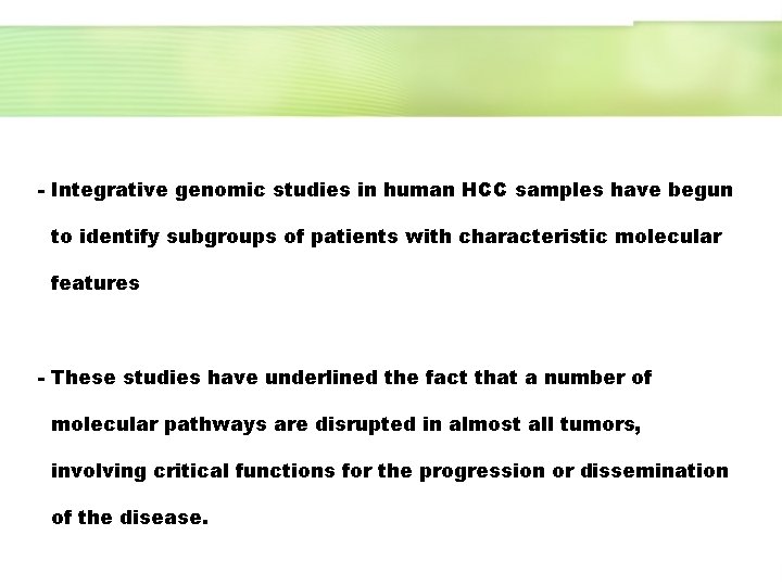 - Integrative genomic studies in human HCC samples have begun to identify subgroups of