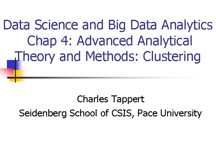 Data Science and Big Data Analytics Chap 4: Advanced Analytical Theory and Methods: Clustering