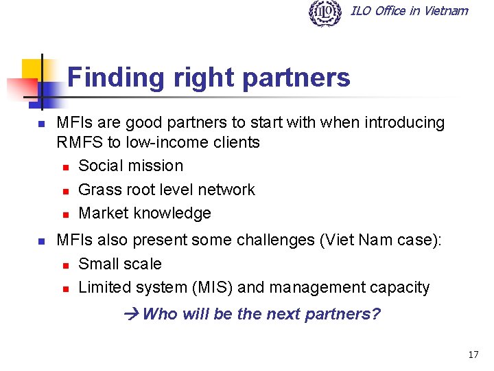 ILO Office in Vietnam Finding right partners n n MFIs are good partners to