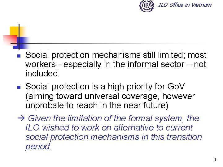 ILO Office in Vietnam n Social protection mechanisms still limited; most workers - especially