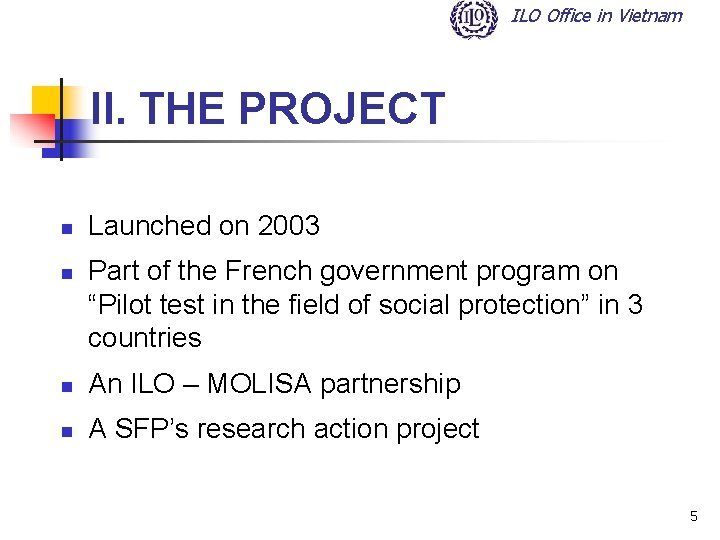 ILO Office in Vietnam II. THE PROJECT n n Launched on 2003 Part of