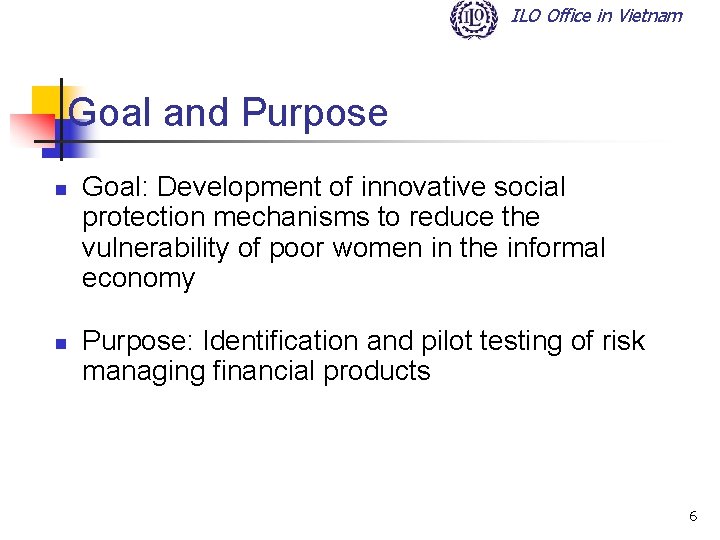 ILO Office in Vietnam Goal and Purpose n n Goal: Development of innovative social