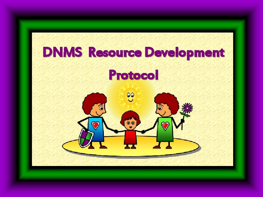 DNMS Resource Development Protocol DNMS Resource Development Protocol