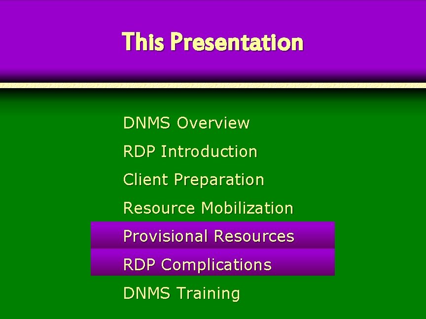 This Presentation DNMS Overview RDP Introduction Client Preparation Resource Mobilization Provisional Resources RDP Complications This Presentation DNMS Overview RDP Introduction Client Preparation Resource Mobilization Provisional Resources RDP Complications