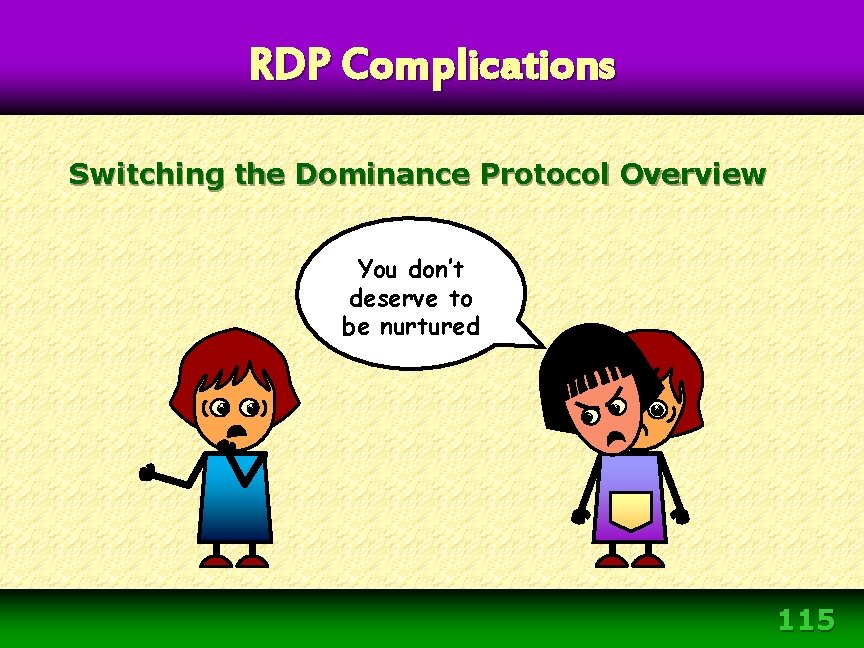 RDP Complications Switching the Dominance Protocol Overview You don’t deserve to be nurtured 115 RDP Complications Switching the Dominance Protocol Overview You don’t deserve to be nurtured 115