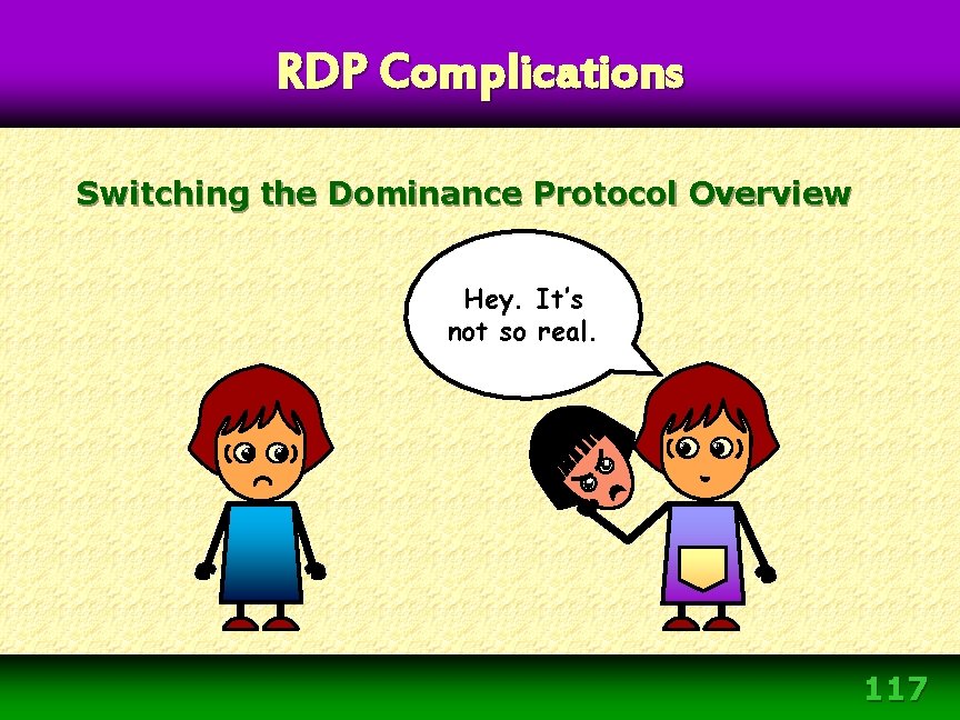 RDP Complications Switching the Dominance Protocol Overview Hey. It’s not so real. 117 RDP Complications Switching the Dominance Protocol Overview Hey. It’s not so real. 117