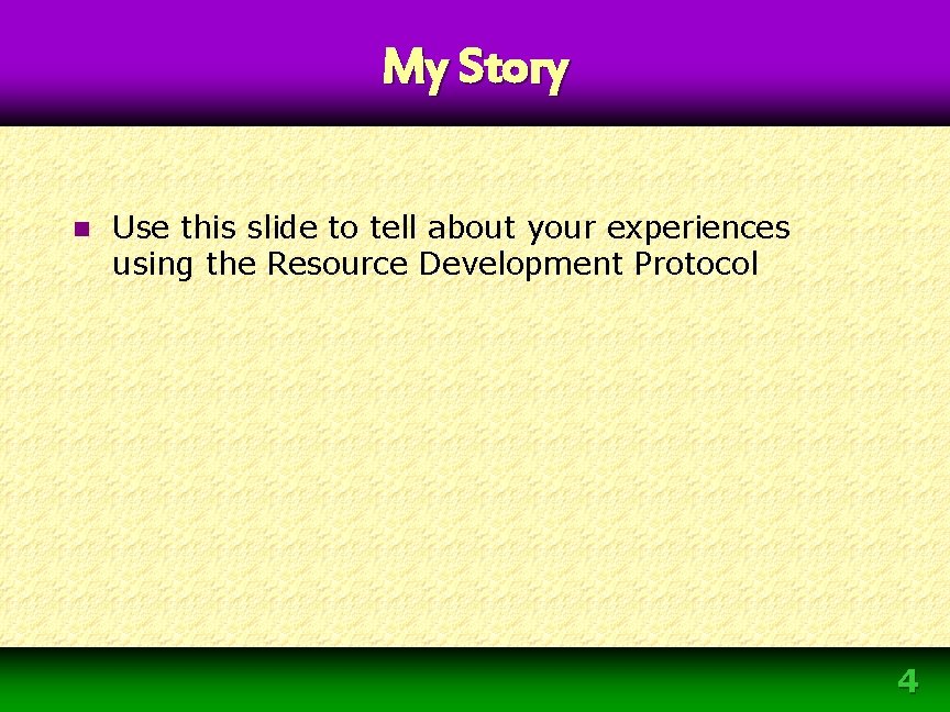 My Story n Use this slide to tell about your experiences using the Resource My Story n Use this slide to tell about your experiences using the Resource