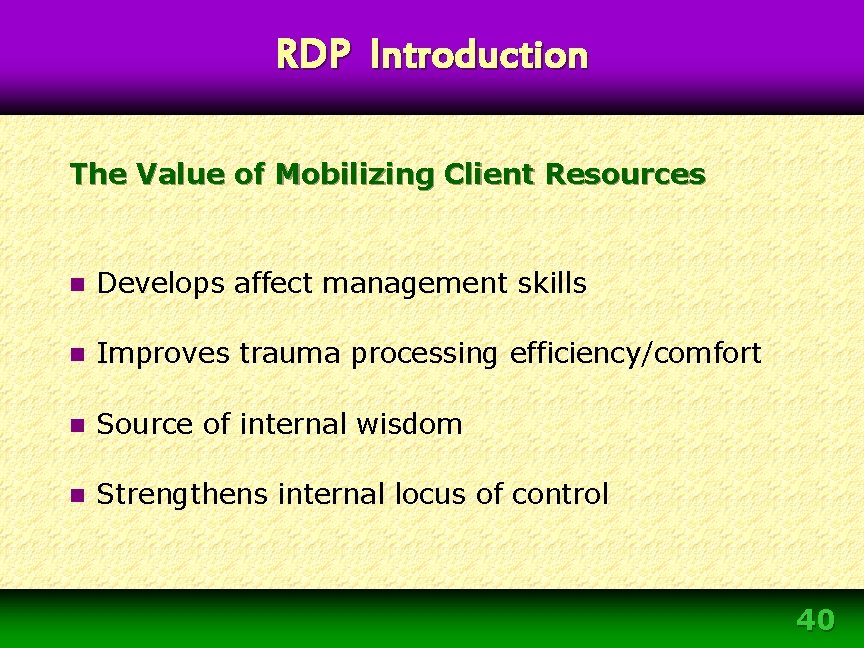 RDP Introduction The Value of Mobilizing Client Resources n Develops affect management skills n RDP Introduction The Value of Mobilizing Client Resources n Develops affect management skills n