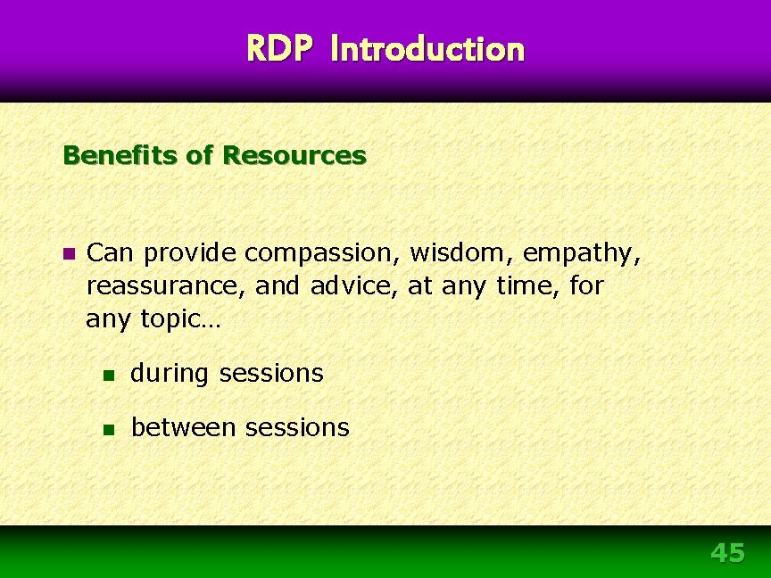 RDP Introduction Benefits of Resources n Can provide compassion, wisdom, empathy, reassurance, and advice, RDP Introduction Benefits of Resources n Can provide compassion, wisdom, empathy, reassurance, and advice,