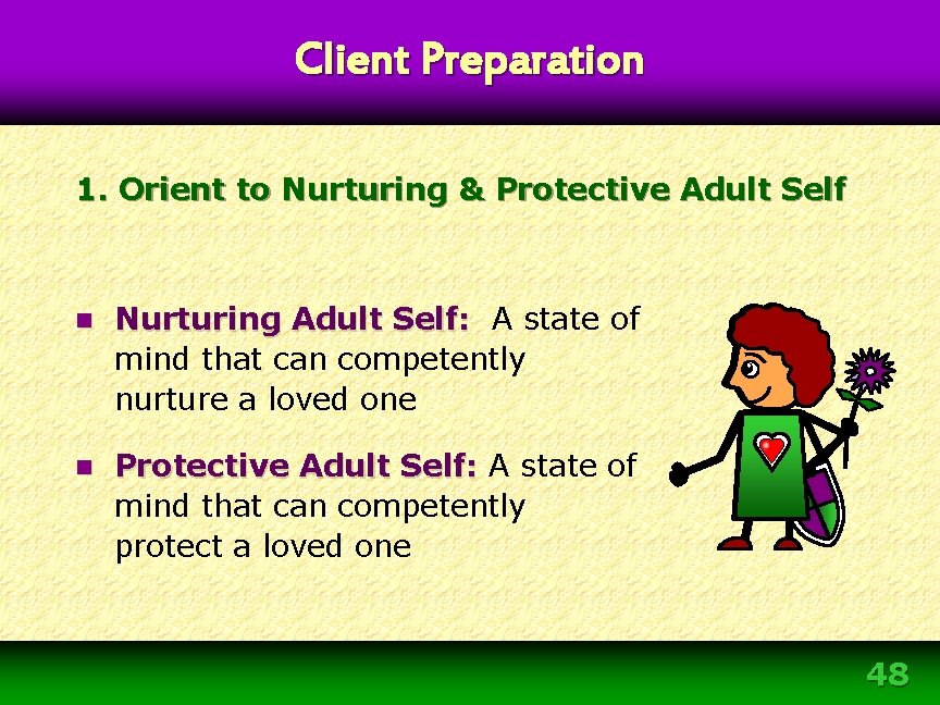 Client Preparation 1. Orient to Nurturing & Protective Adult Self n Nurturing Adult Self: Client Preparation 1. Orient to Nurturing & Protective Adult Self n Nurturing Adult Self: