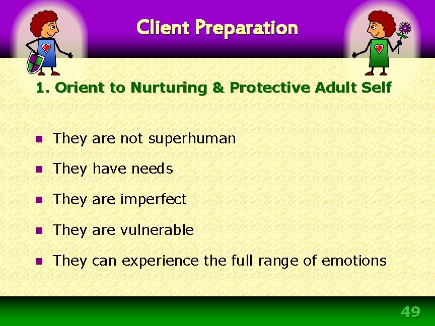 Client Preparation 1. Orient to Nurturing & Protective Adult Self n They are not Client Preparation 1. Orient to Nurturing & Protective Adult Self n They are not