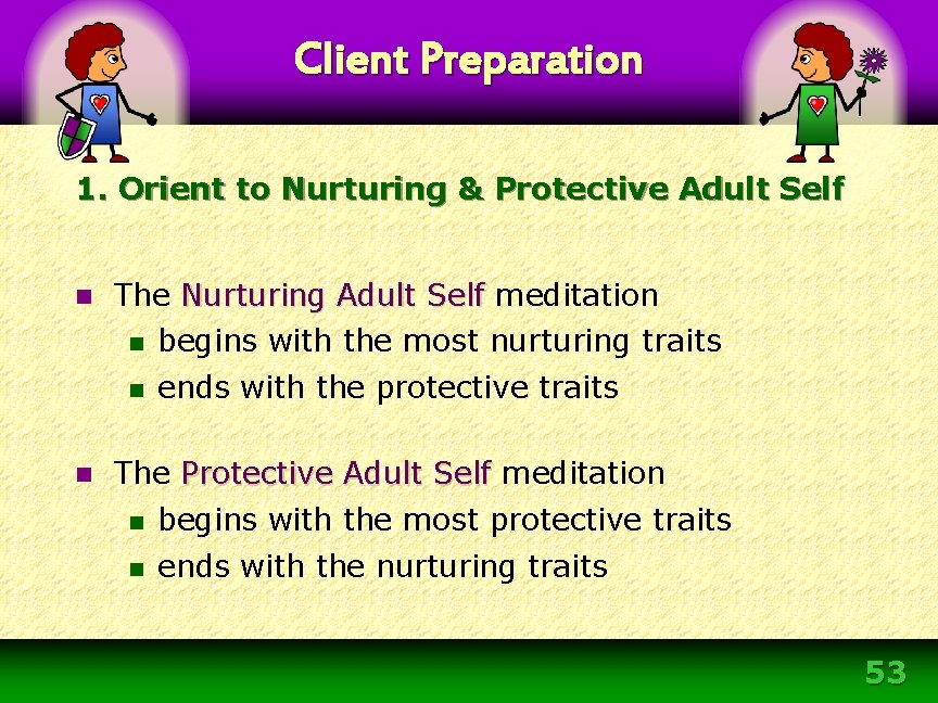 Client Preparation 1. Orient to Nurturing & Protective Adult Self n The Nurturing Adult Client Preparation 1. Orient to Nurturing & Protective Adult Self n The Nurturing Adult