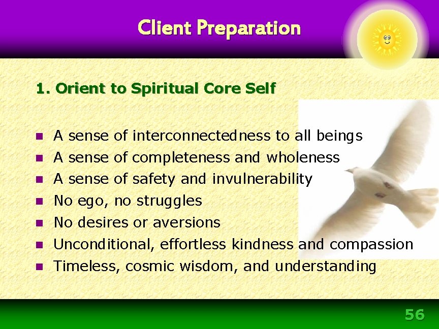 Client Preparation 1. Orient to Spiritual Core Self n A sense of interconnectedness to Client Preparation 1. Orient to Spiritual Core Self n A sense of interconnectedness to