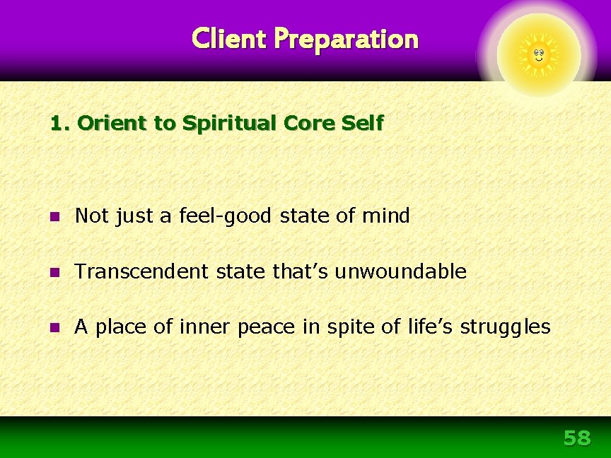Client Preparation 1. Orient to Spiritual Core Self n Not just a feel-good state Client Preparation 1. Orient to Spiritual Core Self n Not just a feel-good state