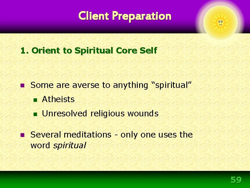Client Preparation 1. Orient to Spiritual Core Self n n Some are averse to Client Preparation 1. Orient to Spiritual Core Self n n Some are averse to
