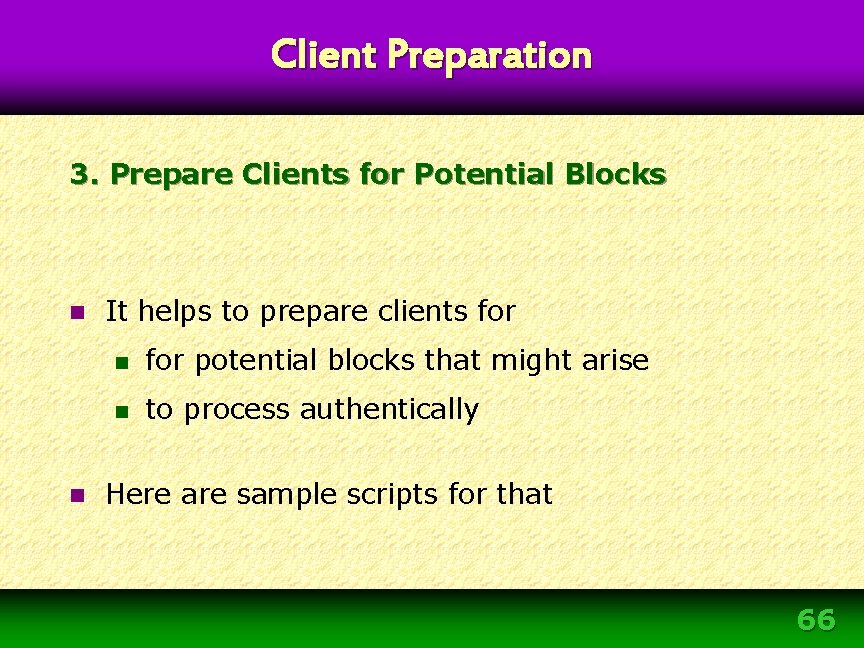 Client Preparation 3. Prepare Clients for Potential Blocks n n It helps to prepare Client Preparation 3. Prepare Clients for Potential Blocks n n It helps to prepare