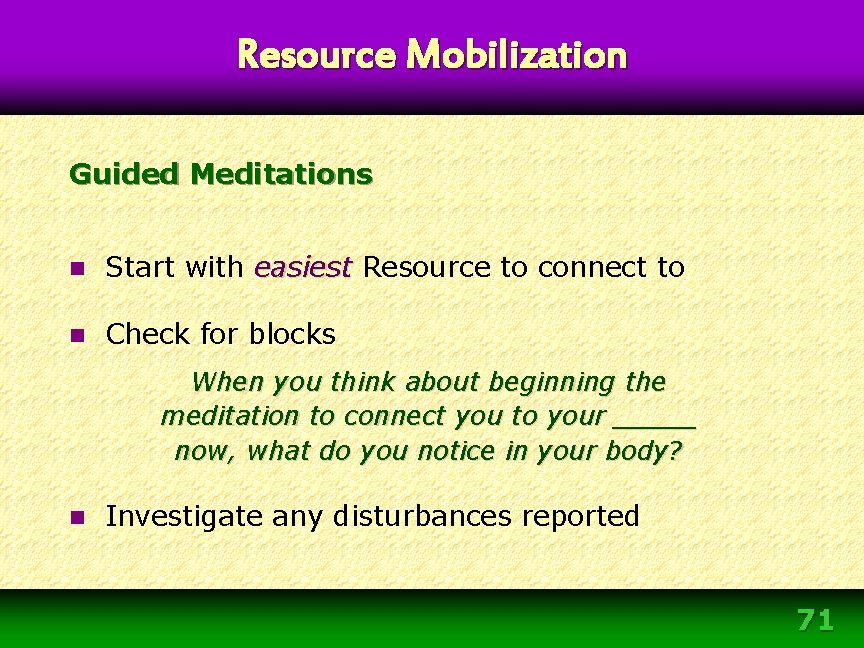 Resource Mobilization Guided Meditations n Start with easiest Resource to connect to n Check Resource Mobilization Guided Meditations n Start with easiest Resource to connect to n Check