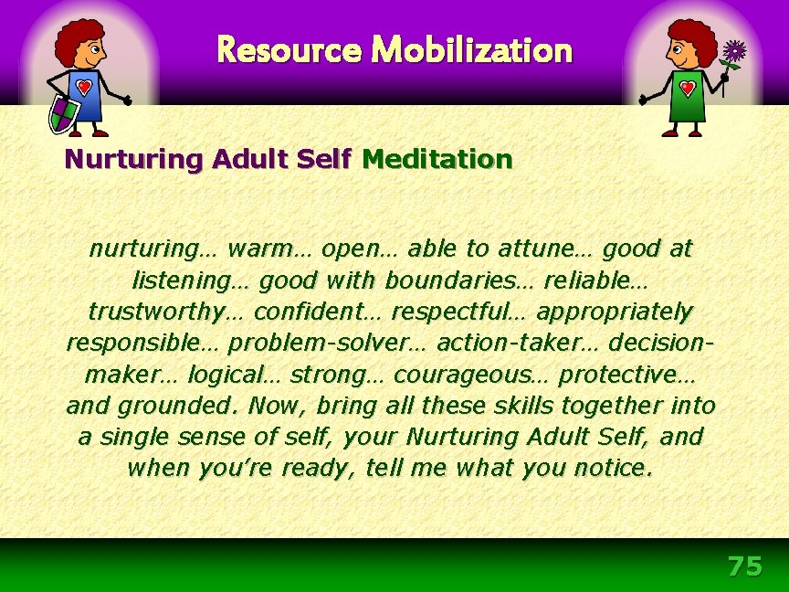 Resource Mobilization Nurturing Adult Self Meditation nurturing… warm… open… able to attune… good at Resource Mobilization Nurturing Adult Self Meditation nurturing… warm… open… able to attune… good at