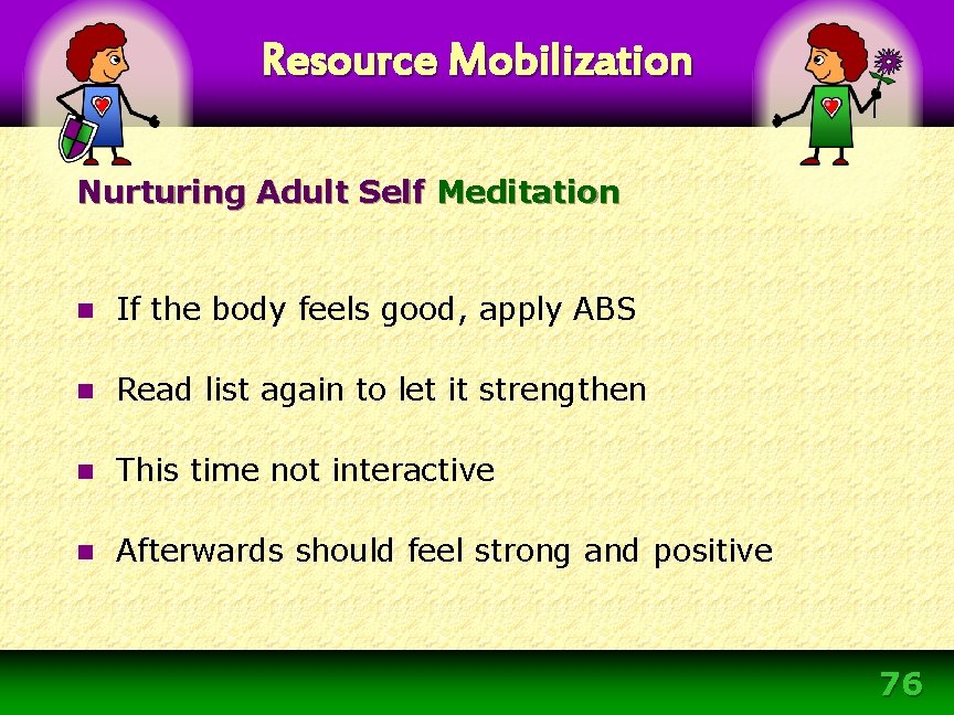Resource Mobilization Nurturing Adult Self Meditation n If the body feels good, apply ABS Resource Mobilization Nurturing Adult Self Meditation n If the body feels good, apply ABS