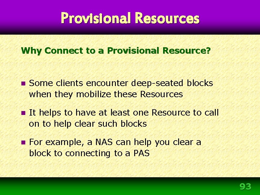 Provisional Resources Why Connect to a Provisional Resource? n Some clients encounter deep-seated blocks Provisional Resources Why Connect to a Provisional Resource? n Some clients encounter deep-seated blocks
