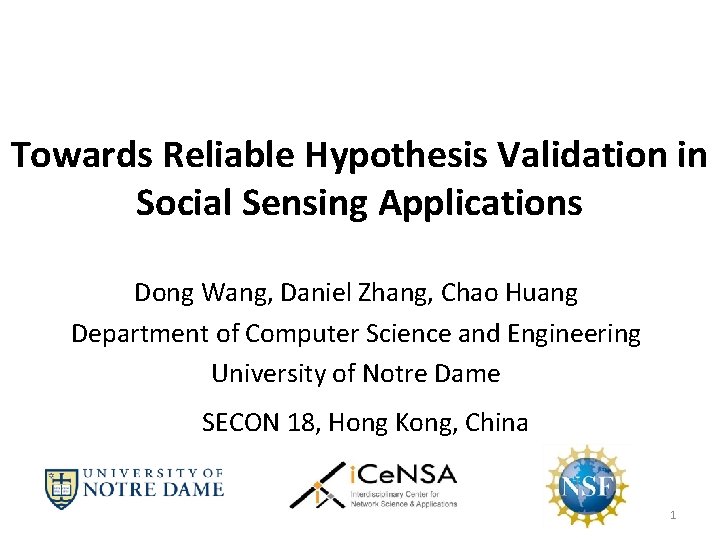 Towards Reliable Hypothesis Validation in Social Sensing Applications Dong Wang, Daniel Zhang, Chao Huang