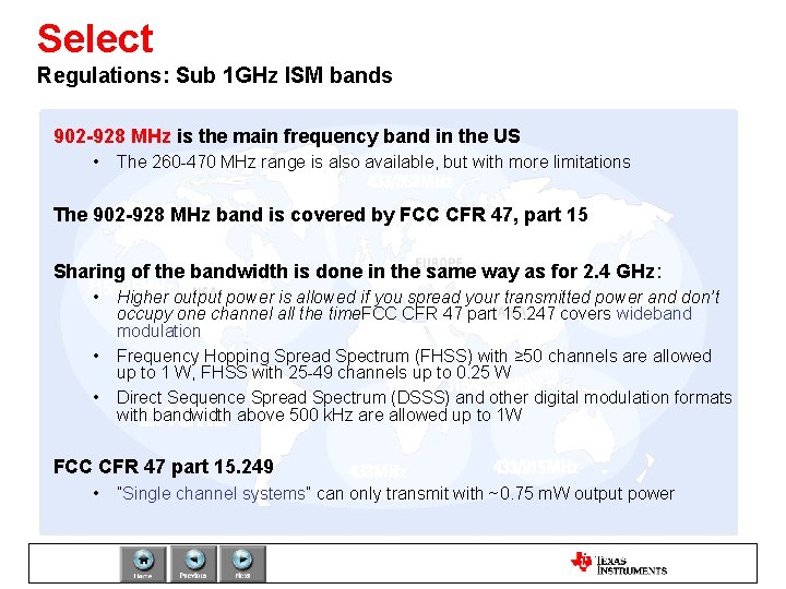 Select Regulations: Sub 1 GHz ISM bands 902 -928 MHz is the main frequency