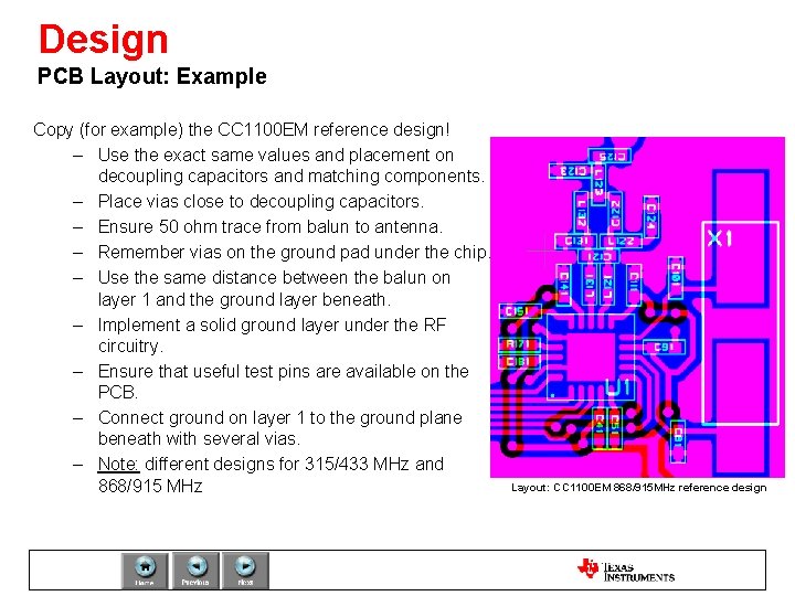 Design PCB Layout: Example Copy (for example) the CC 1100 EM reference design! –
