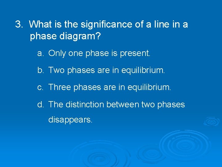 3. What is the significance of a line in a phase diagram? a. Only 3. What is the significance of a line in a phase diagram? a. Only